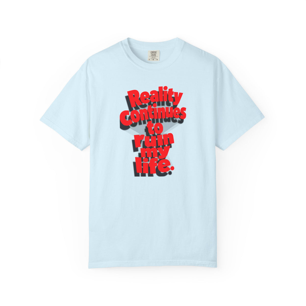 Reality Continues To Ruin My Life T-Shirt