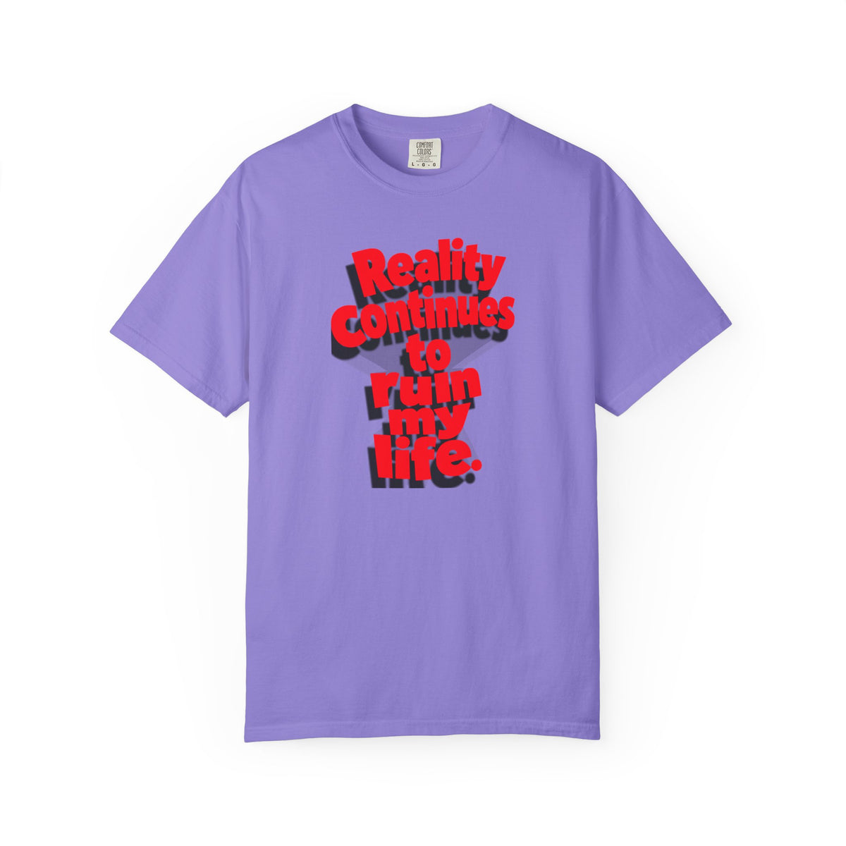 Reality Continues To Ruin My Life T-Shirt
