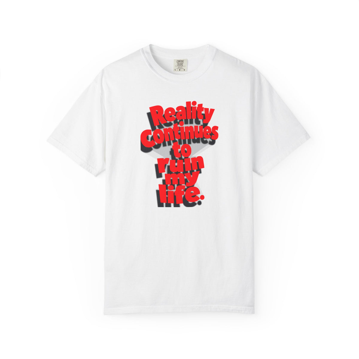 Reality Continues To Ruin My Life T-Shirt