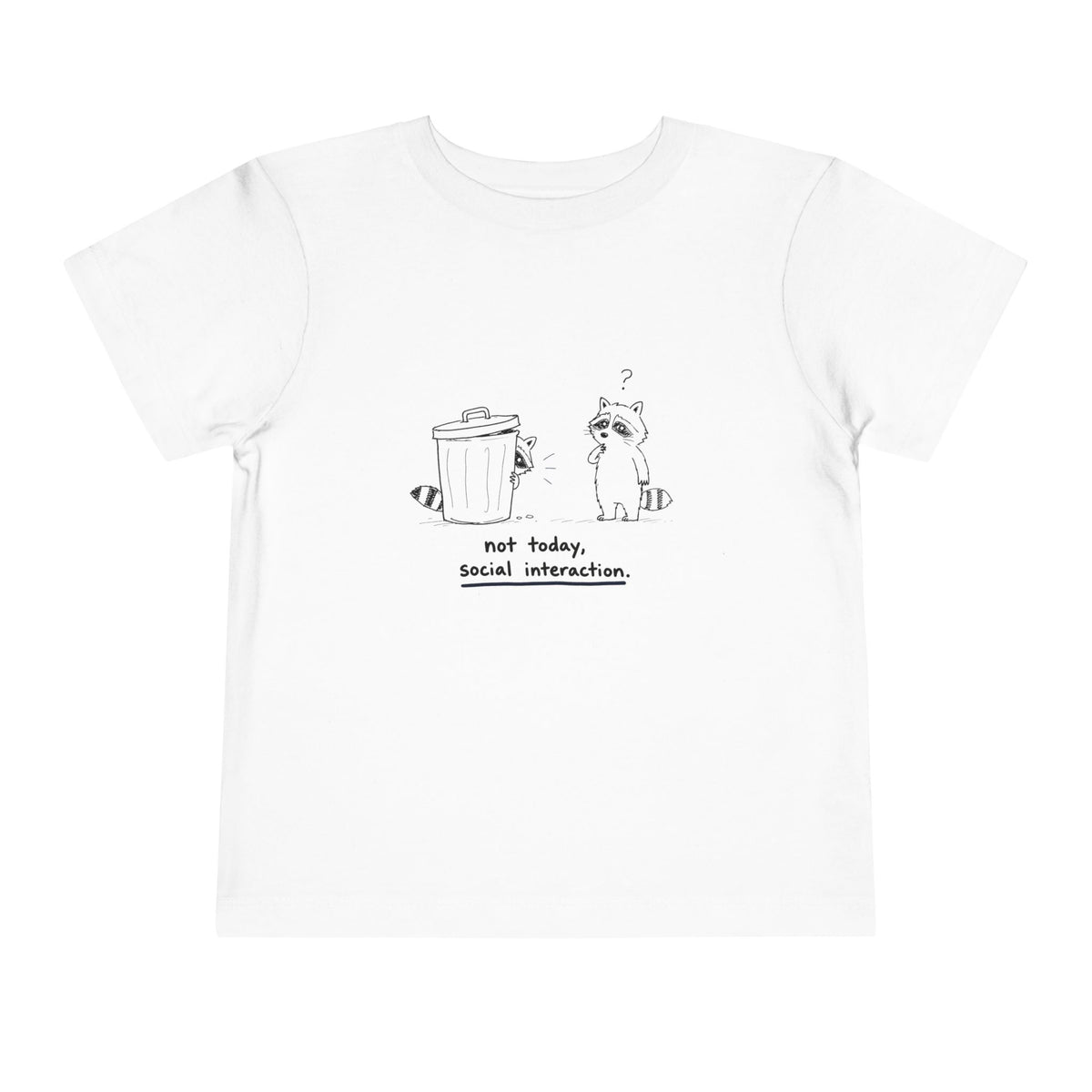 Toddler Tee — "Not Today, Social Interaction" Raccoon Graphic