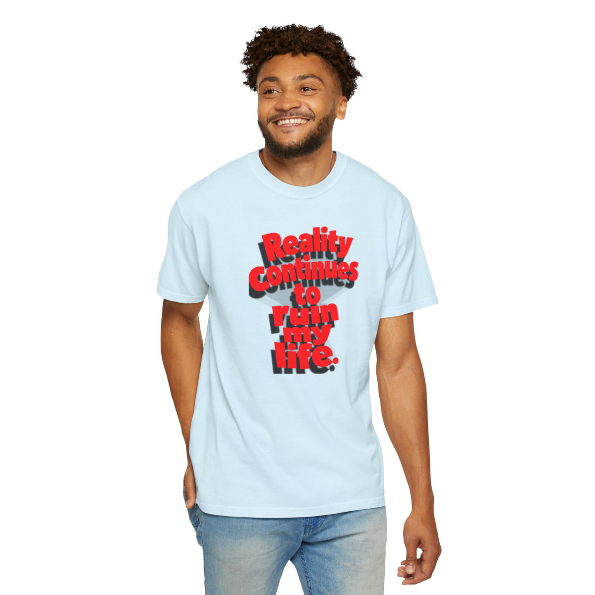 Reality Continues To Ruin My Life T-Shirt