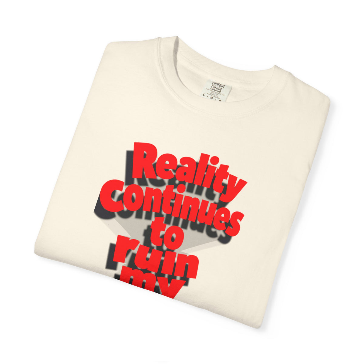 Reality Continues To Ruin My Life T-Shirt