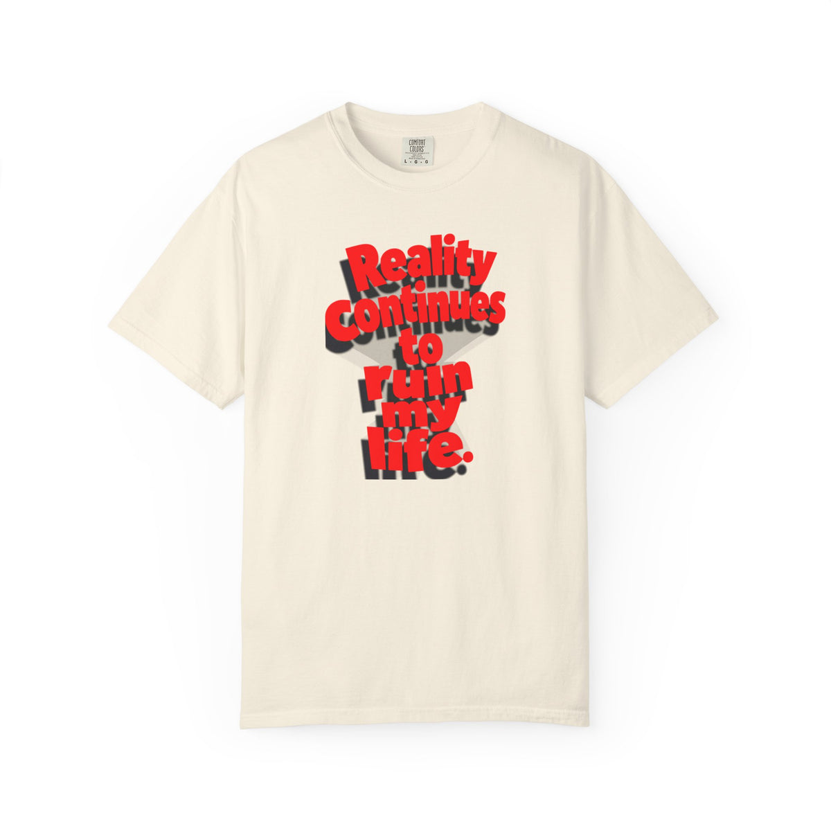 Reality Continues To Ruin My Life T-Shirt