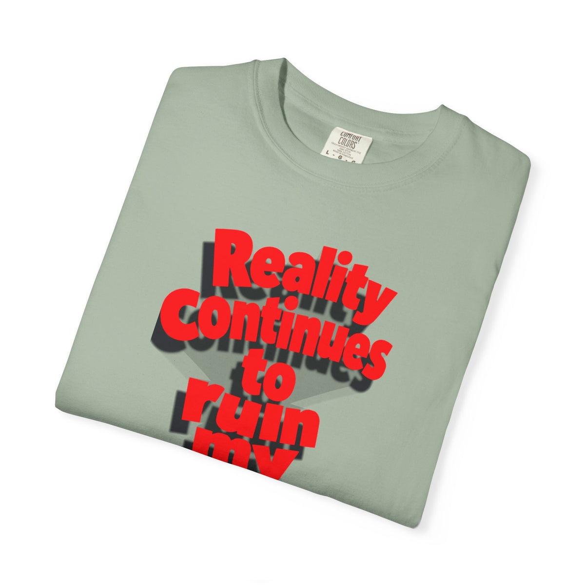 Reality Continues To Ruin My Life T-Shirt