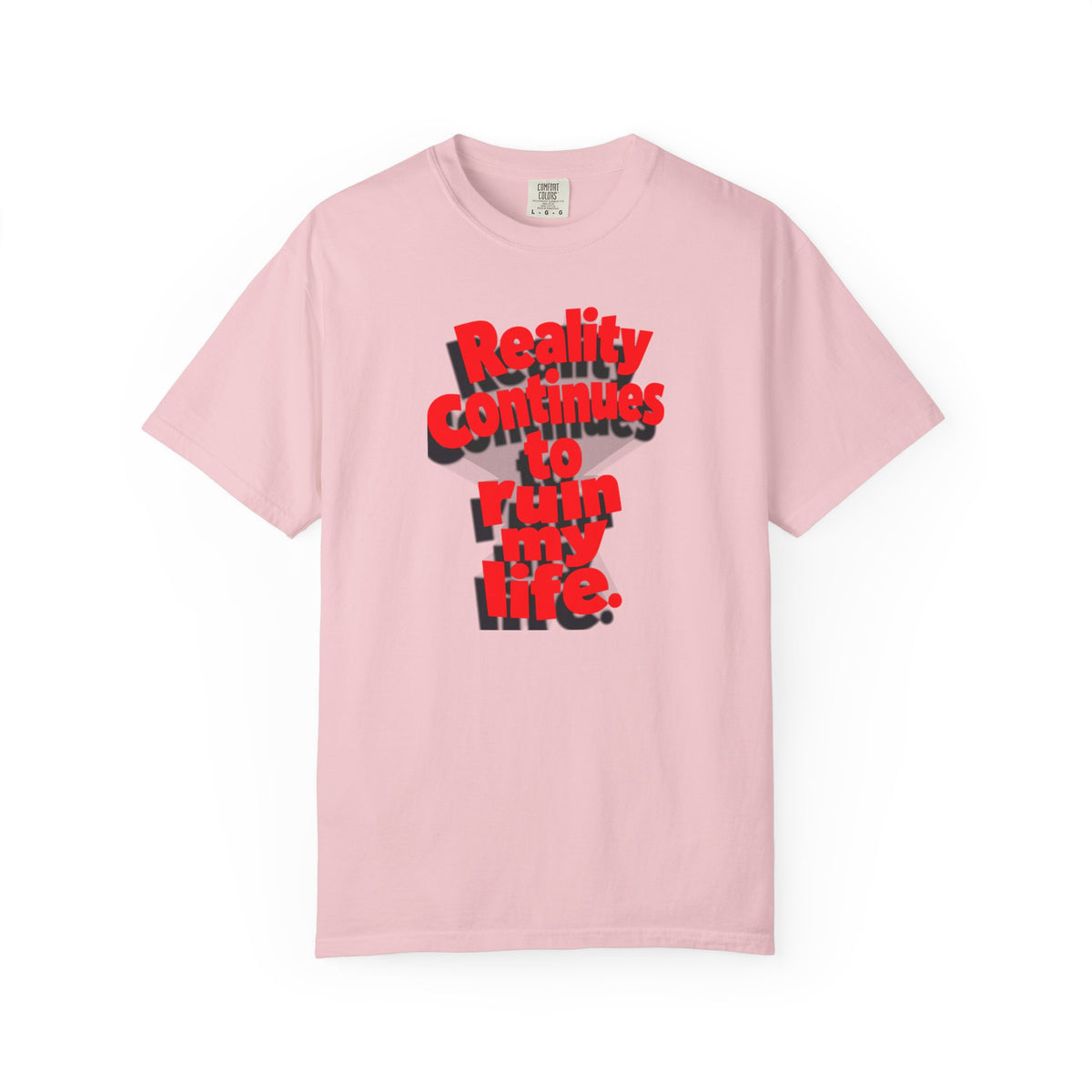 Reality Continues To Ruin My Life T-Shirt