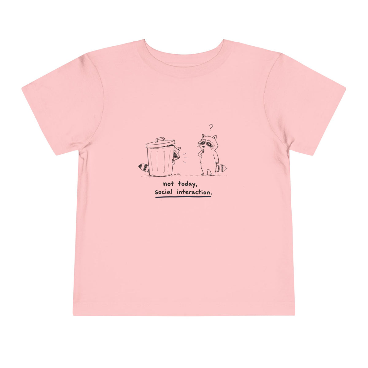 Toddler Tee — "Not Today, Social Interaction" Raccoon Graphic