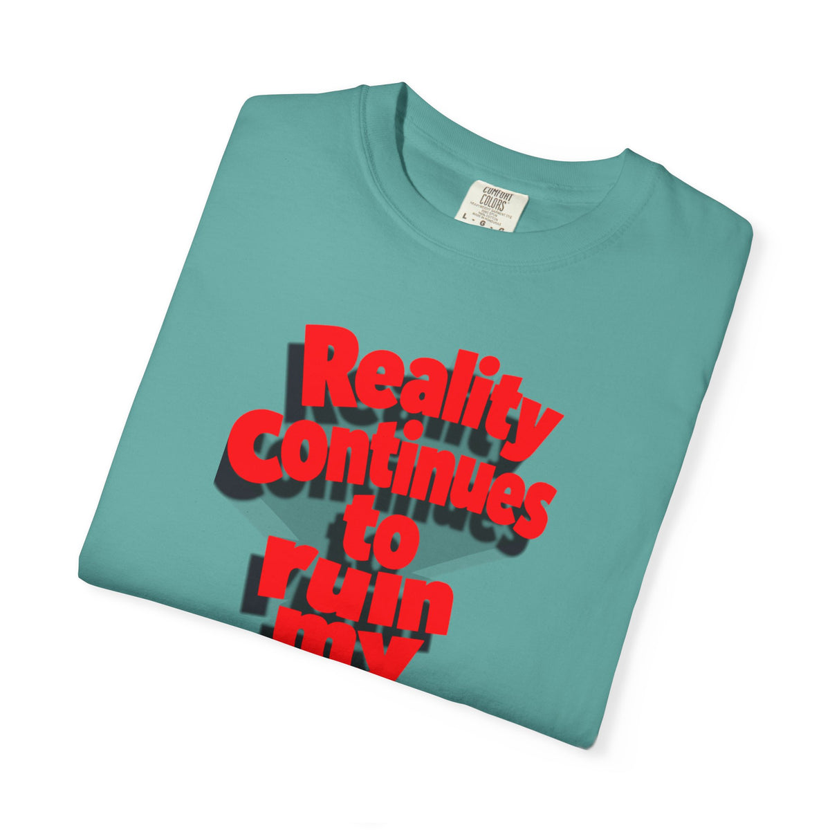 Reality Continues To Ruin My Life T-Shirt