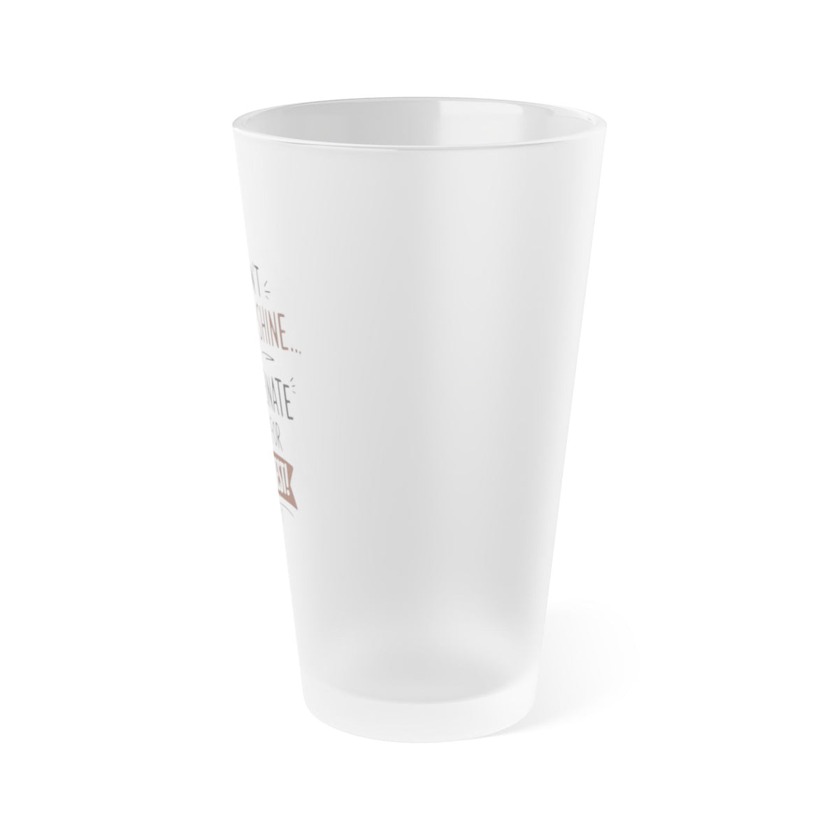 Frosted Pint Glass – "I Don’t Rise & Shine, I Caffeinate & Hope for the Best" 16oz