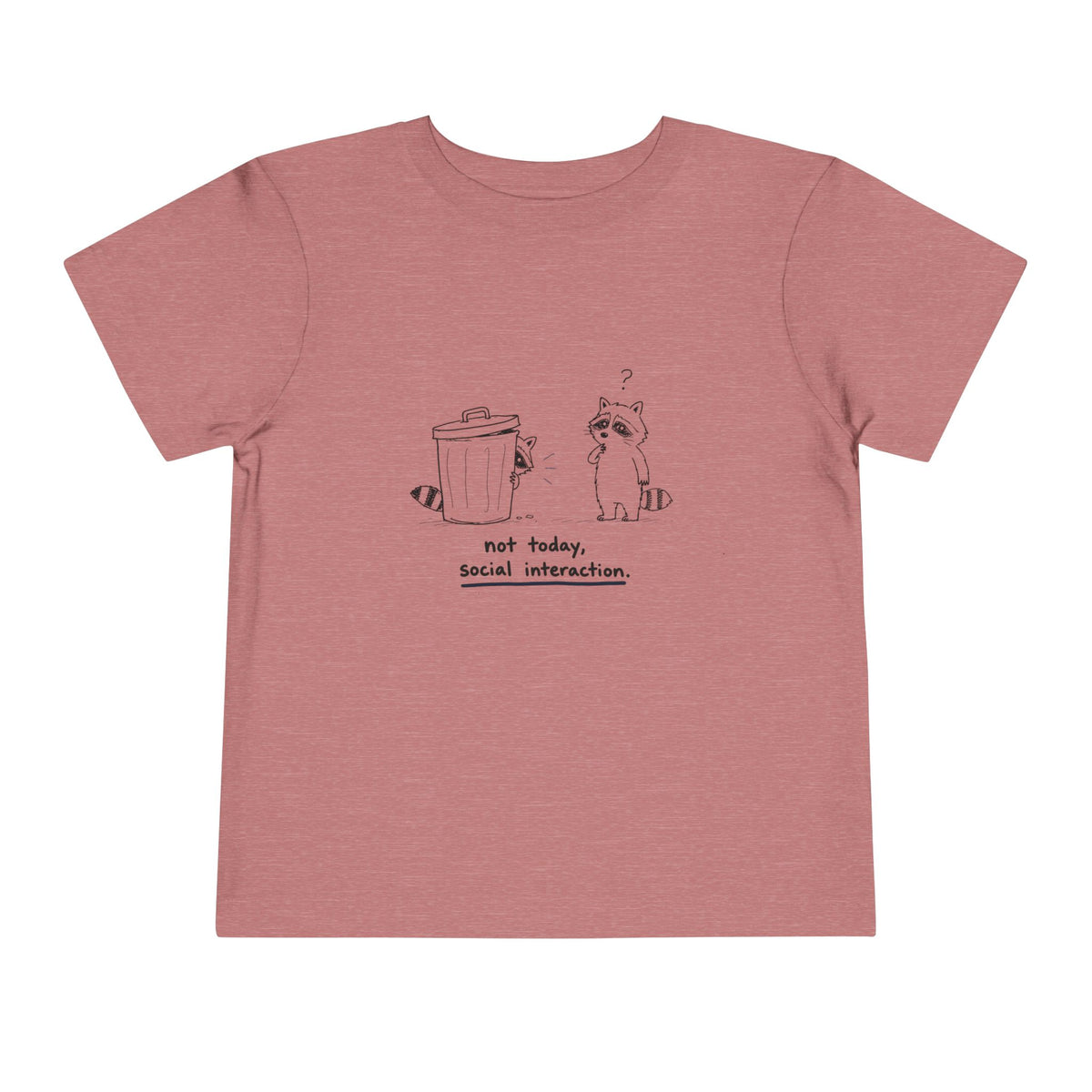 Toddler Tee — "Not Today, Social Interaction" Raccoon Graphic